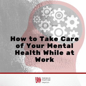 How To Take Care Of Your Mental Health While At Work - American StaffCorp