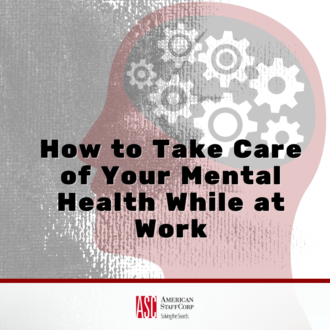 How To Take Care Of Your Mental Health While At Work - American StaffCorp